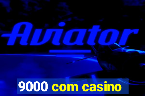 9000 com casino